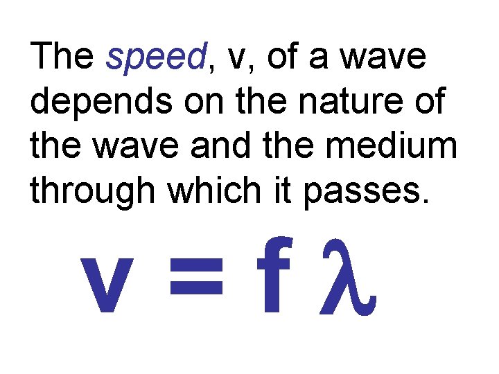The speed, v, of a wave depends on the nature of the wave and
