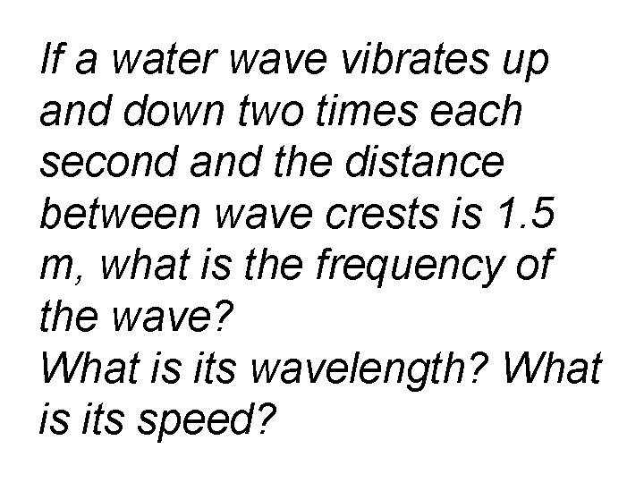 If a water wave vibrates up and down two times each second and the