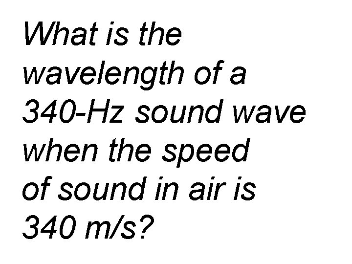 What is the wavelength of a 340 -Hz sound wave when the speed of