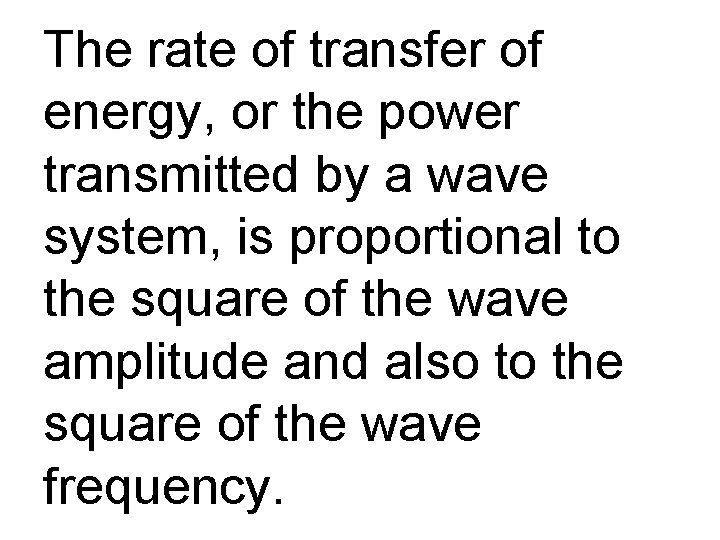 The rate of transfer of energy, or the power transmitted by a wave system,