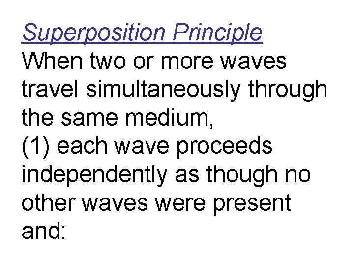 Superposition Principle When two or more waves travel simultaneously through the same medium, (1)