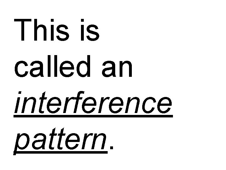 This is called an interference pattern. 