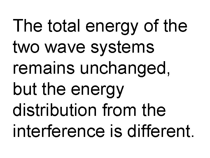 The total energy of the two wave systems remains unchanged, but the energy distribution