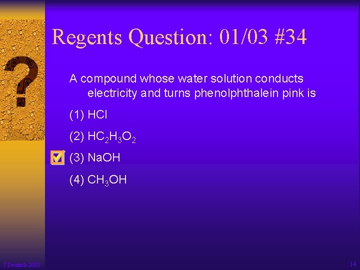 Regents Question: 01/03 #34 A compound whose water solution conducts electricity and turns phenolphthalein