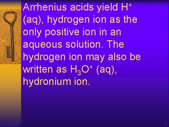 + H Arrhenius acids yield (aq), hydrogen ion as the only positive ion in