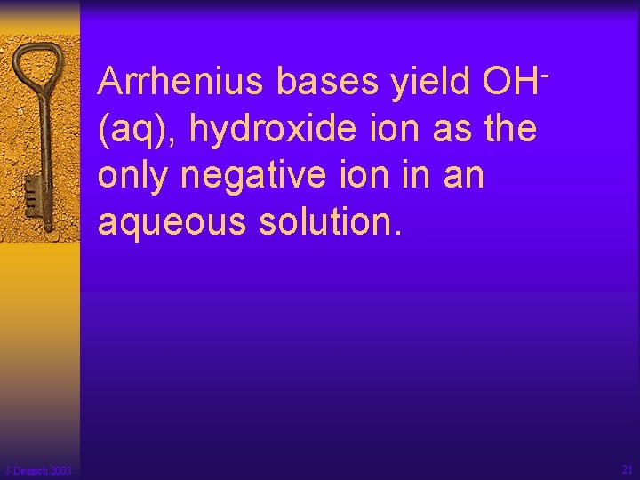 Arrhenius bases yield OH(aq), hydroxide ion as the only negative ion in an aqueous