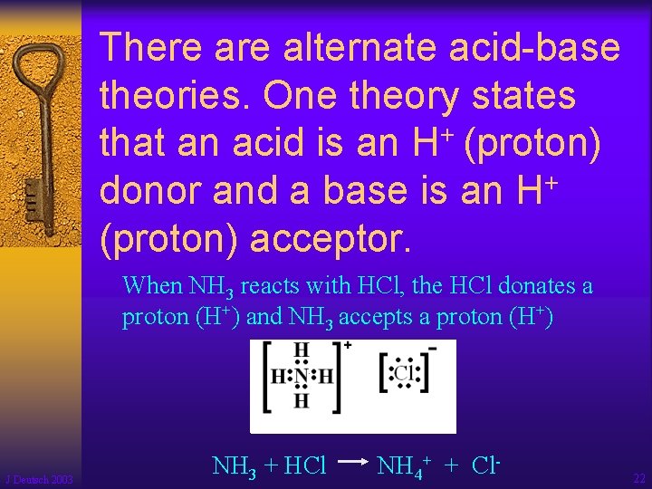 There alternate acid-base theories. One theory states + that an acid is an H