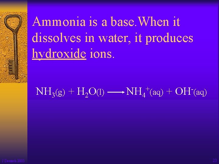 Ammonia is a base. When it dissolves in water, it produces hydroxide ions. NH