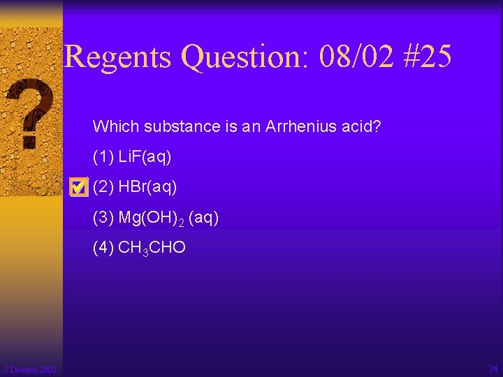 Regents Question: 08/02 #25 Which substance is an Arrhenius acid? (1) Li. F(aq) (2)