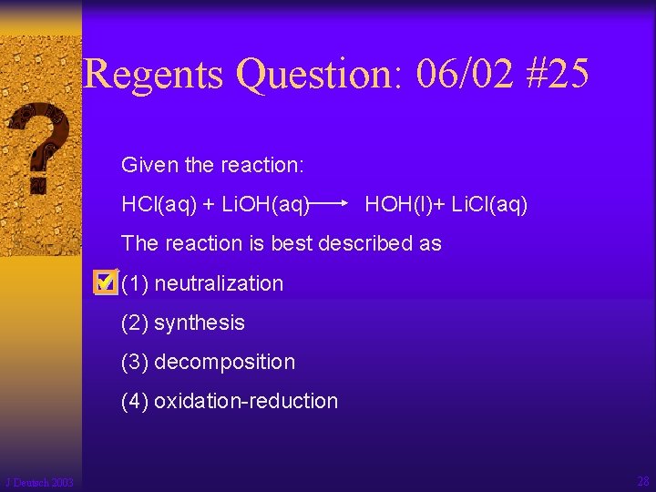 Regents Question: 06/02 #25 Given the reaction: HCl(aq) + Li. OH(aq) HOH(l)+ Li. Cl(aq)