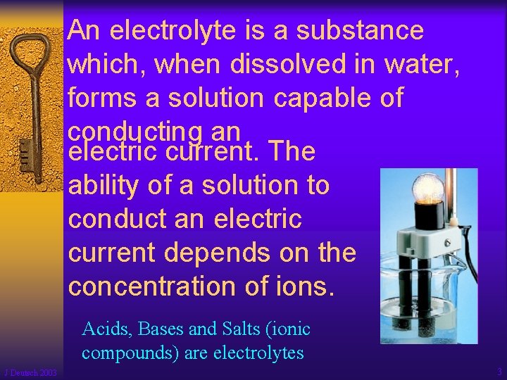 An electrolyte is a substance which, when dissolved in water, forms a solution capable