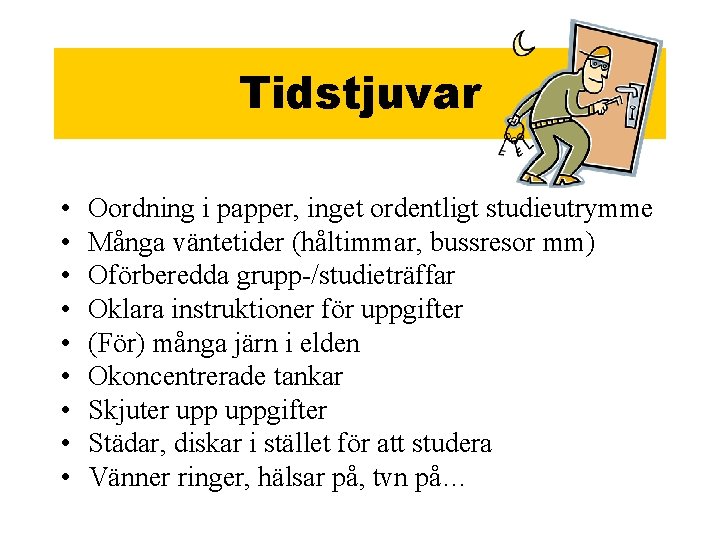 Tidstjuvar • • • Oordning i papper, inget ordentligt studieutrymme Många väntetider (håltimmar, bussresor