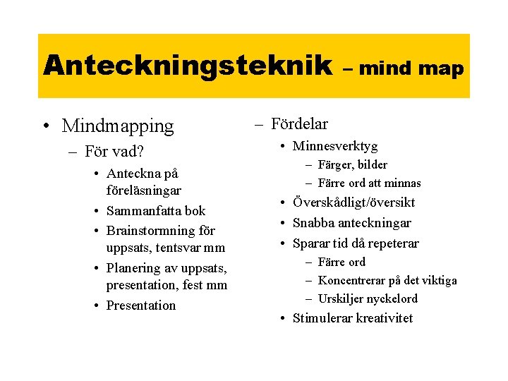 Anteckningsteknik • Mindmapping – För vad? • Anteckna på föreläsningar • Sammanfatta bok •