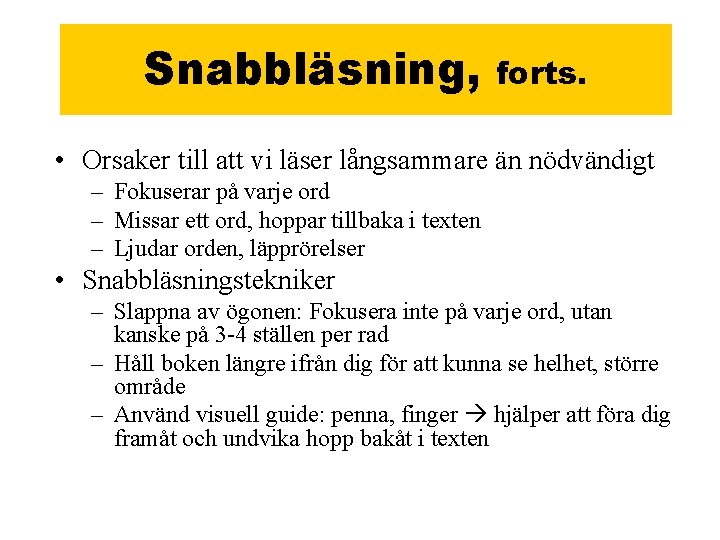 Snabbläsning, forts. • Orsaker till att vi läser långsammare än nödvändigt – Fokuserar på