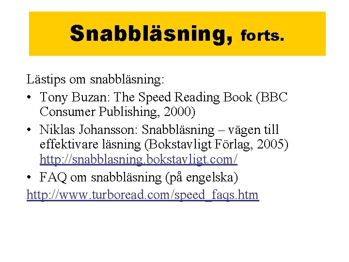 Snabbläsning, forts. Lästips om snabbläsning: • Tony Buzan: The Speed Reading Book (BBC Consumer