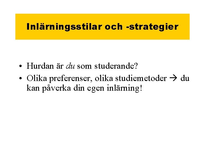 Inlärningsstilar och -strategier • Hurdan är du som studerande? • Olika preferenser, olika studiemetoder