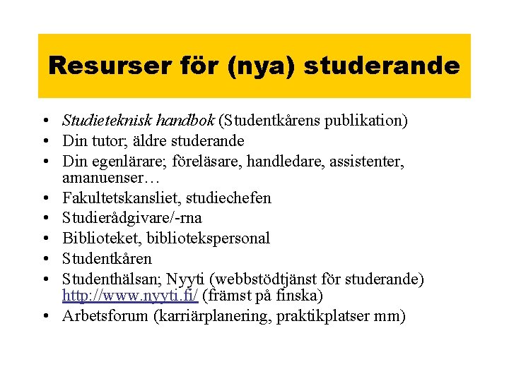 Resurser för (nya) studerande • Studieteknisk handbok (Studentkårens publikation) • Din tutor; äldre studerande