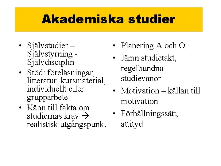 Akademiska studier • Självstudier – Självstyrning Självdisciplin • Stöd: föreläsningar, litteratur, kursmaterial, individuellt eller