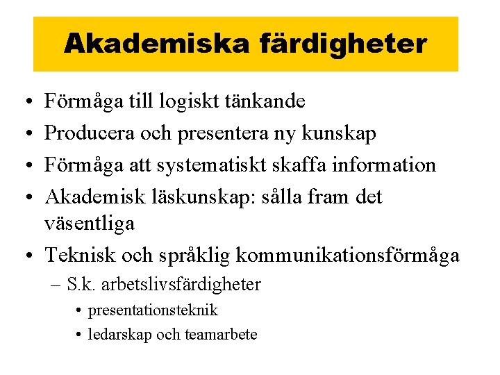 Akademiska färdigheter • • Förmåga till logiskt tänkande Producera och presentera ny kunskap Förmåga