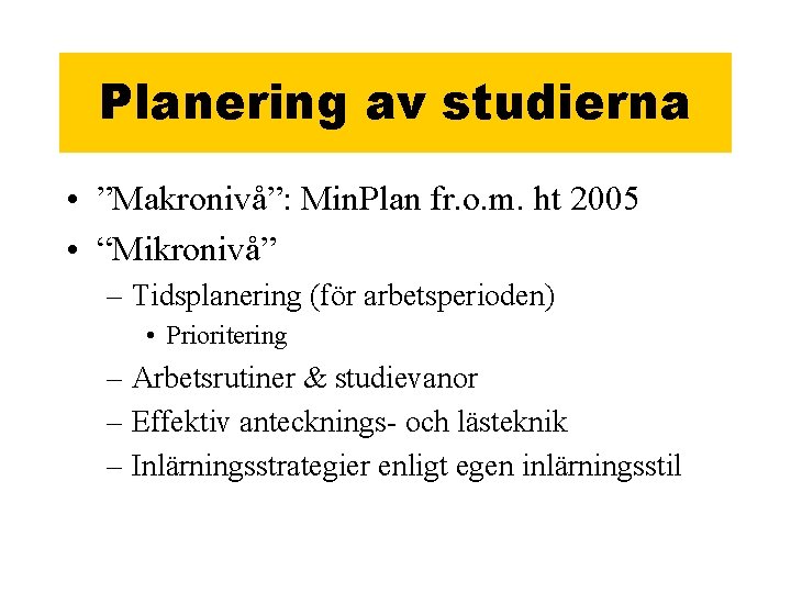 Planering av studierna • ”Makronivå”: Min. Plan fr. o. m. ht 2005 • “Mikronivå”