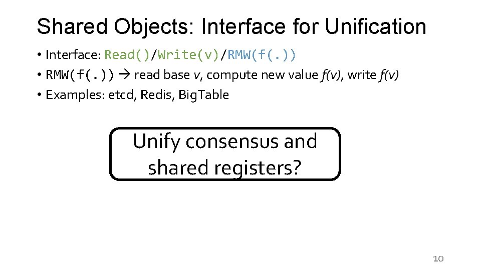 Shared Objects: Interface for Unification • Interface: Read()/Write(v)/RMW(f(. )) • RMW(f(. )) read base
