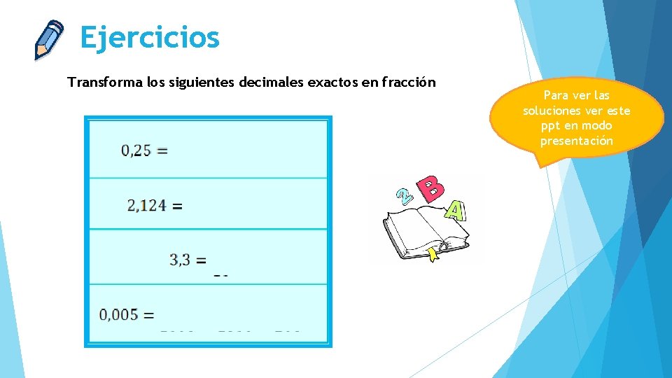 Ejercicios Transforma los siguientes decimales exactos en fracción Para ver las soluciones ver este