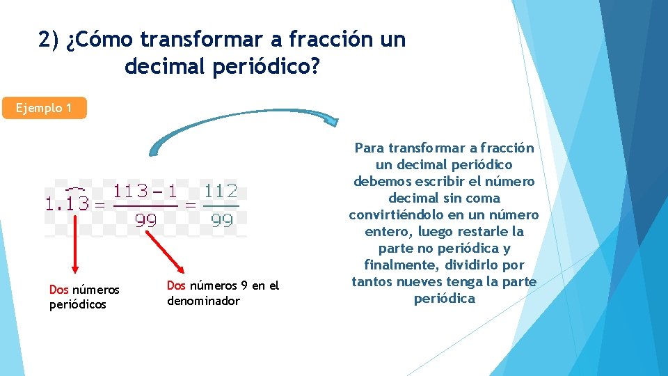 2) ¿Cómo transformar a fracción un decimal periódico? Ejemplo 1 Dos números periódicos Dos