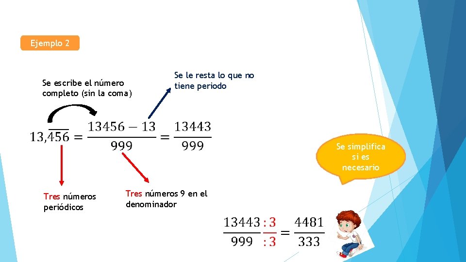 Ejemplo 2 Se escribe el número completo (sin la coma) Se le resta lo