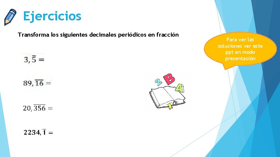 Ejercicios Transforma los siguientes decimales periódicos en fracción Para ver las soluciones ver este