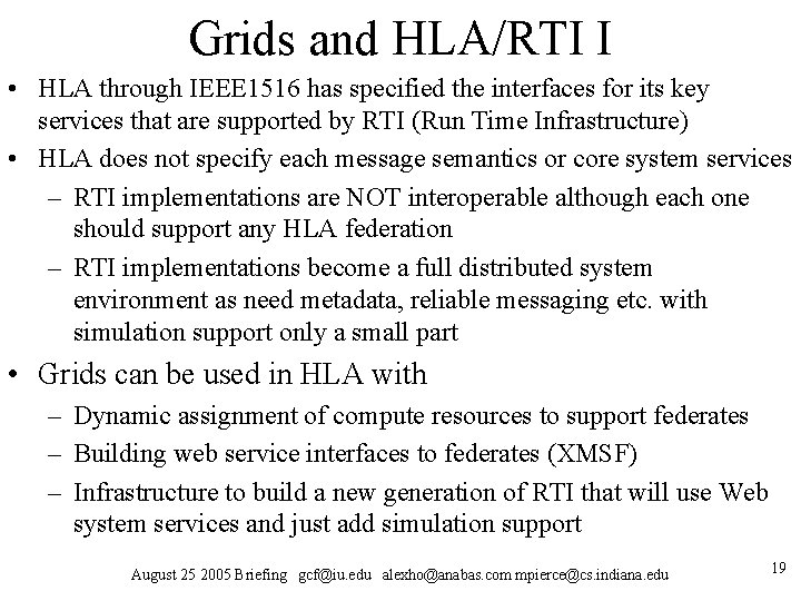 Grids and HLA/RTI I • HLA through IEEE 1516 has specified the interfaces for Grids and HLA/RTI I • HLA through IEEE 1516 has specified the interfaces for