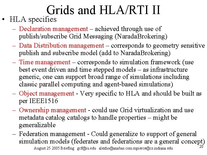 Grids and HLA/RTI II • HLA specifies – Declaration management – achieved through use Grids and HLA/RTI II • HLA specifies – Declaration management – achieved through use