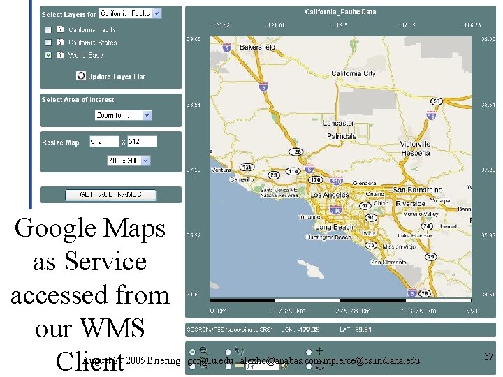 Google Maps as Service accessed from our WMS Client August 25 2005 Briefing gcf@iu. Google Maps as Service accessed from our WMS Client August 25 2005 Briefing gcf@iu.