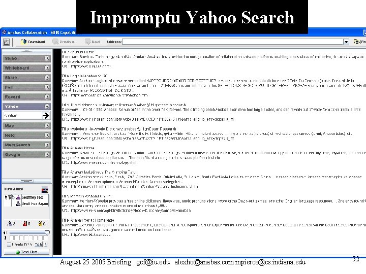 Impromptu Yahoo Search August 25 2005 Briefing gcf@iu. edu alexho@anabas. com mpierce@cs. indiana. edu Impromptu Yahoo Search August 25 2005 Briefing gcf@iu. edu alexho@anabas. com mpierce@cs. indiana. edu