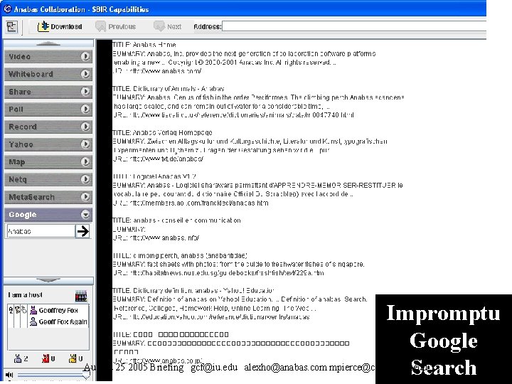 August 25 2005 Briefing gcf@iu. edu Impromptu Google alexho@anabas. com mpierce@cs. indiana. edu Search August 25 2005 Briefing gcf@iu. edu Impromptu Google alexho@anabas. com mpierce@cs. indiana. edu Search