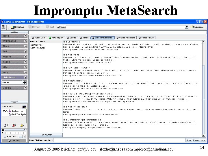 Impromptu Meta. Search August 25 2005 Briefing gcf@iu. edu alexho@anabas. com mpierce@cs. indiana. edu Impromptu Meta. Search August 25 2005 Briefing gcf@iu. edu alexho@anabas. com mpierce@cs. indiana. edu