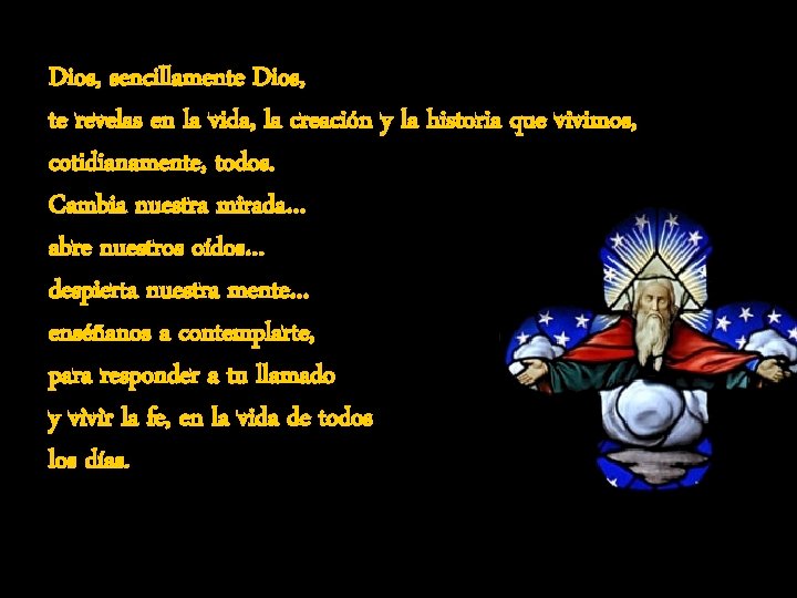 Dios, sencillamente Dios, te revelas en la vida, la creación y la historia que