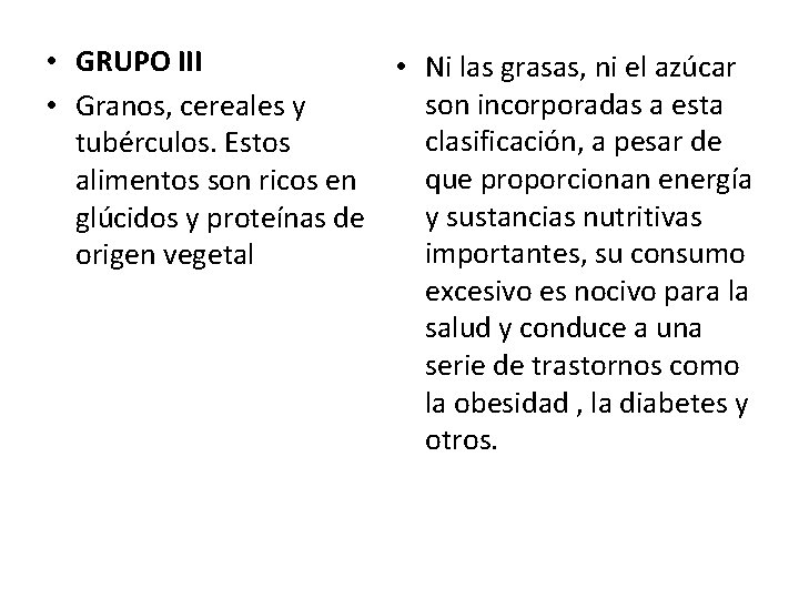  • GRUPO III • Ni las grasas, ni el azúcar son incorporadas a