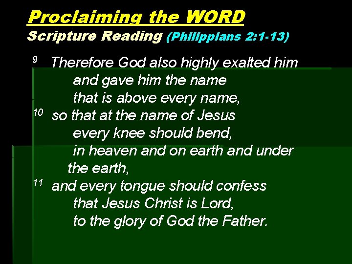 Proclaiming the WORD Scripture Reading (Philippians 2: 1 -13) 9 10 11 Therefore God