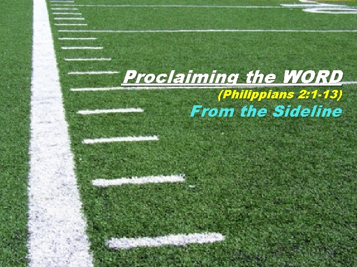 Proclaiming the WORD (Philippians 2: 1 -13) From the Sideline 