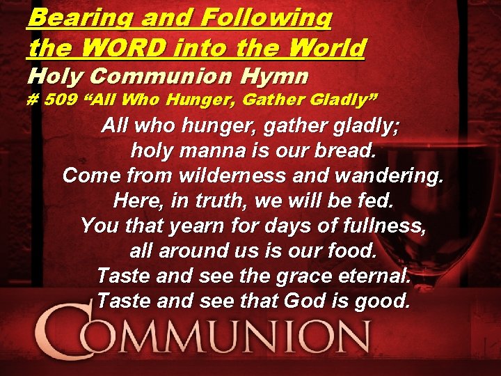 Bearing and Following the WORD into the World Holy Communion Hymn # 509 “All