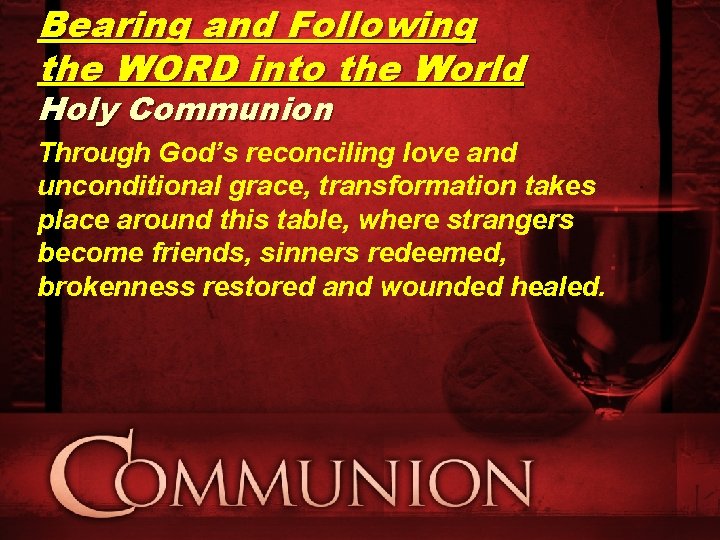 Bearing and Following the WORD into the World Holy Communion Through God’s reconciling love