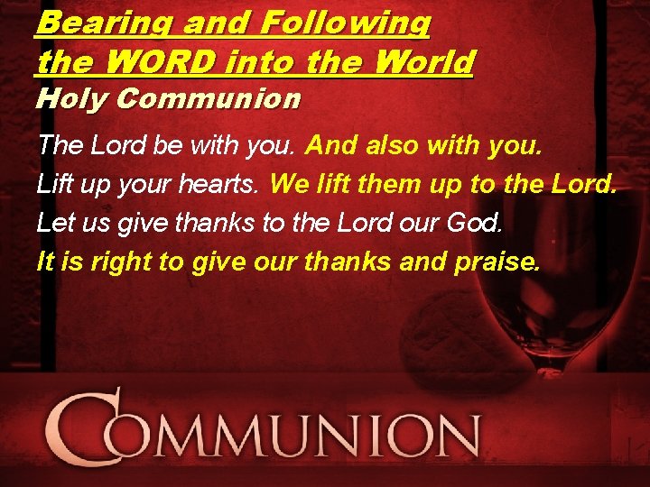 Bearing and Following the WORD into the World Holy Communion The Lord be with