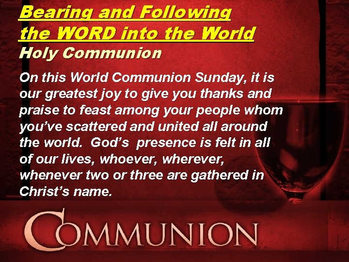 Bearing and Following the WORD into the World Holy Communion On this World Communion