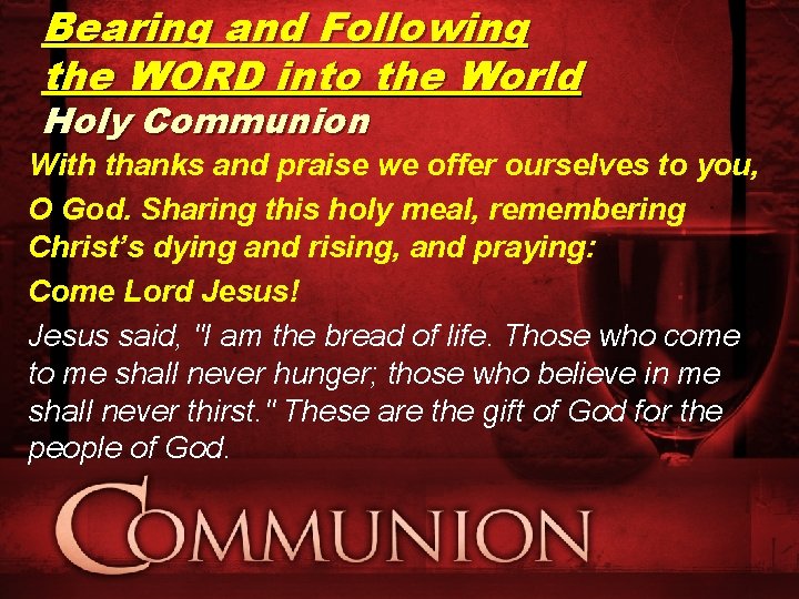 Bearing and Following the WORD into the World Holy Communion With thanks and praise