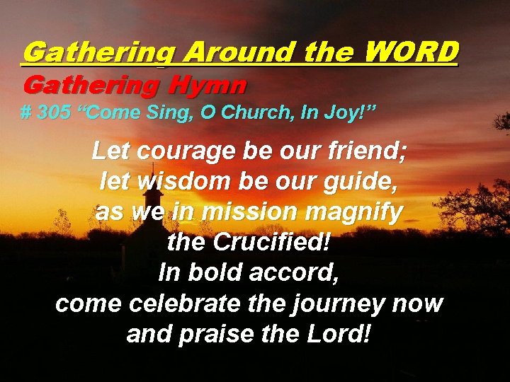 Gathering Around the WORD Gathering Hymn # 305 “Come Sing, O Church, In Joy!”