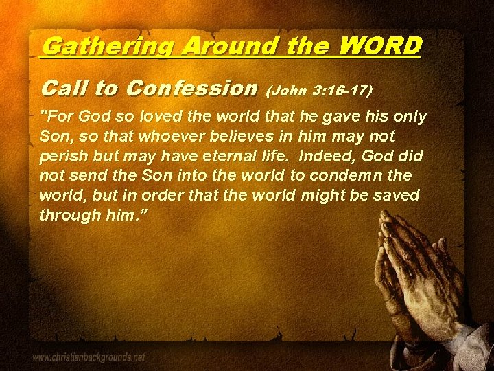 Gathering Around the WORD Call to Confession (John 3: 16 -17) "For God so