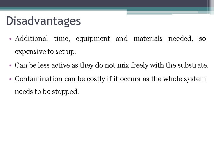 Disadvantages • Additional time, equipment and materials needed, so expensive to set up. •