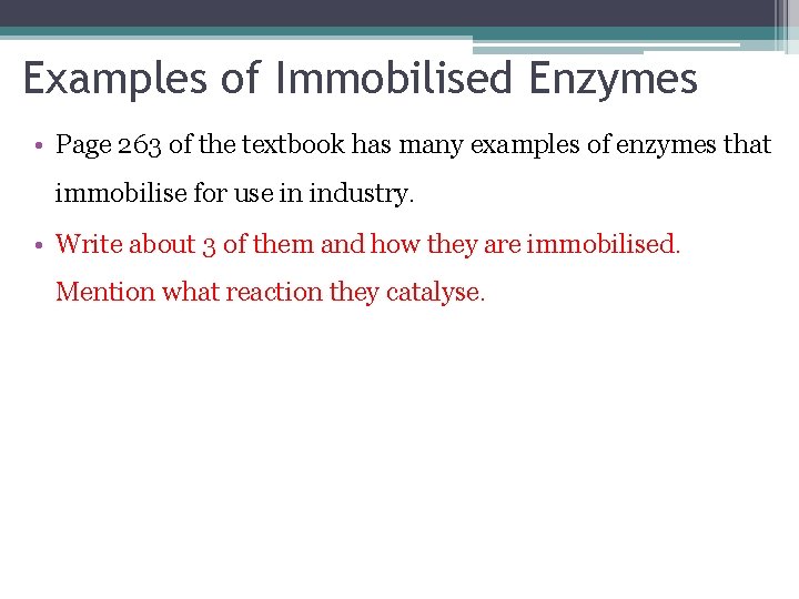 Examples of Immobilised Enzymes • Page 263 of the textbook has many examples of