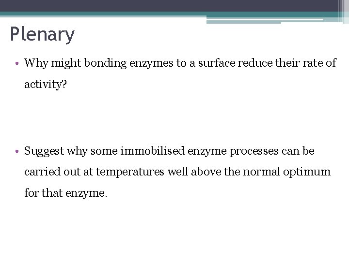 Plenary • Why might bonding enzymes to a surface reduce their rate of activity?