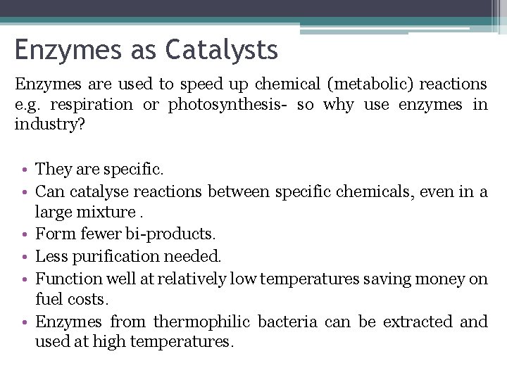 Enzymes as Catalysts Enzymes are used to speed up chemical (metabolic) reactions e. g.